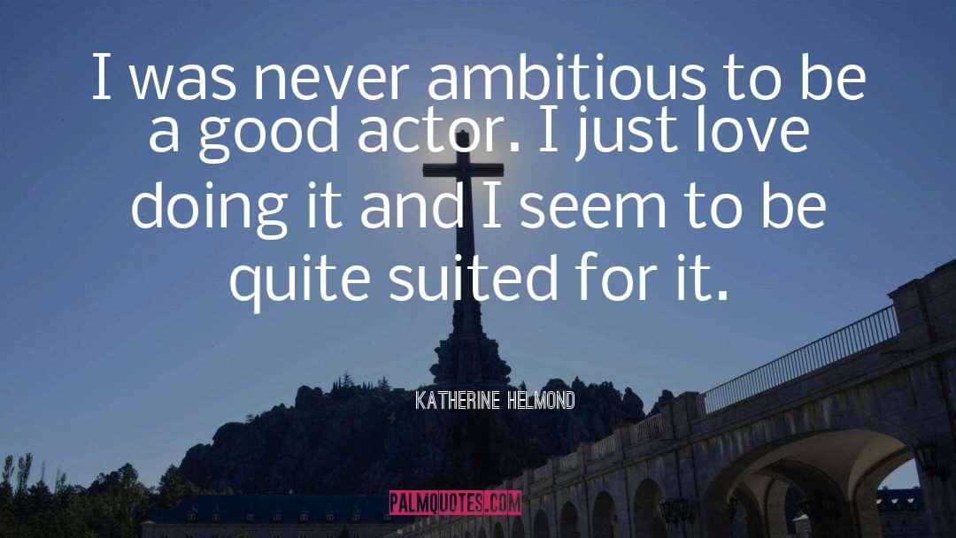 Good Actors quotes by Katherine Helmond