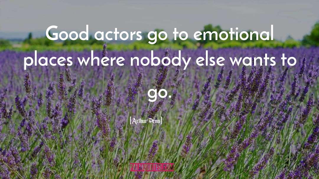 Good Actors quotes by Arthur Penn