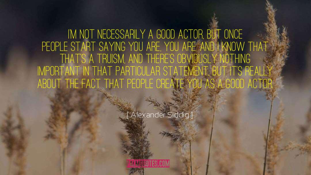 Good Actors quotes by Alexander Siddig
