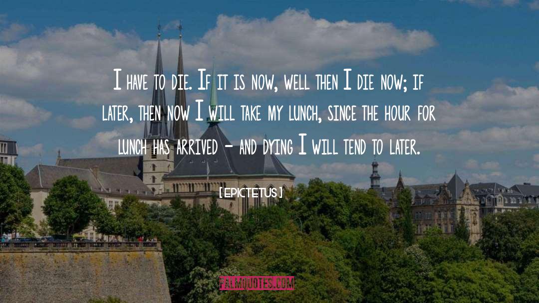 Good Afternoon Lunch quotes by Epictetus