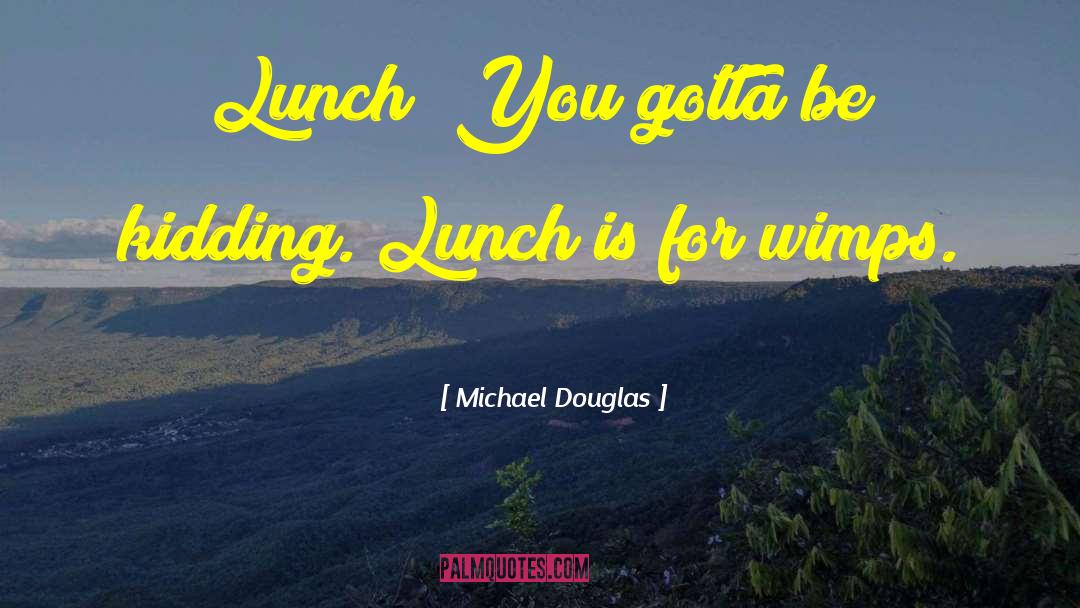 Good Afternoon Lunch quotes by Michael Douglas
