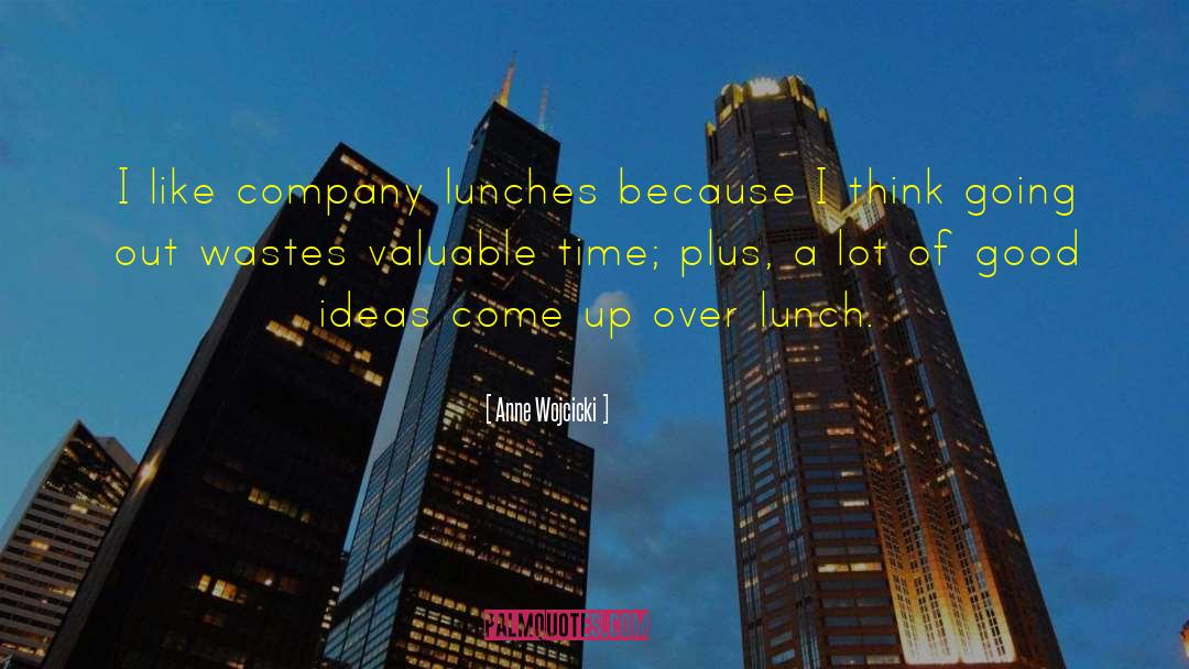 Good Afternoon Lunch quotes by Anne Wojcicki