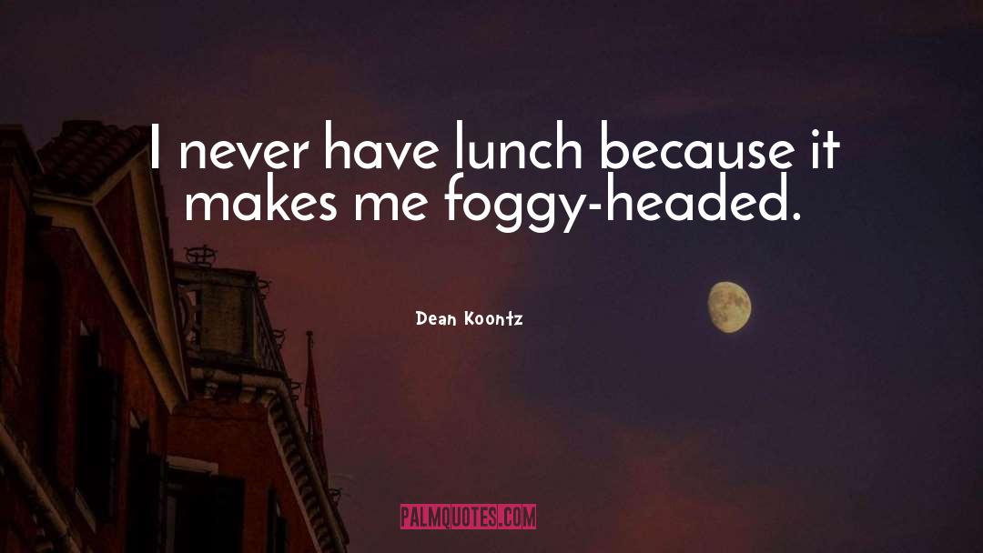 Good Afternoon Lunch quotes by Dean Koontz
