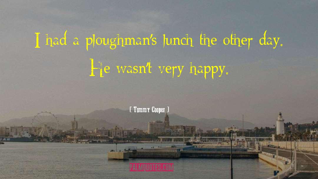 Good Afternoon Lunch quotes by Tommy Cooper