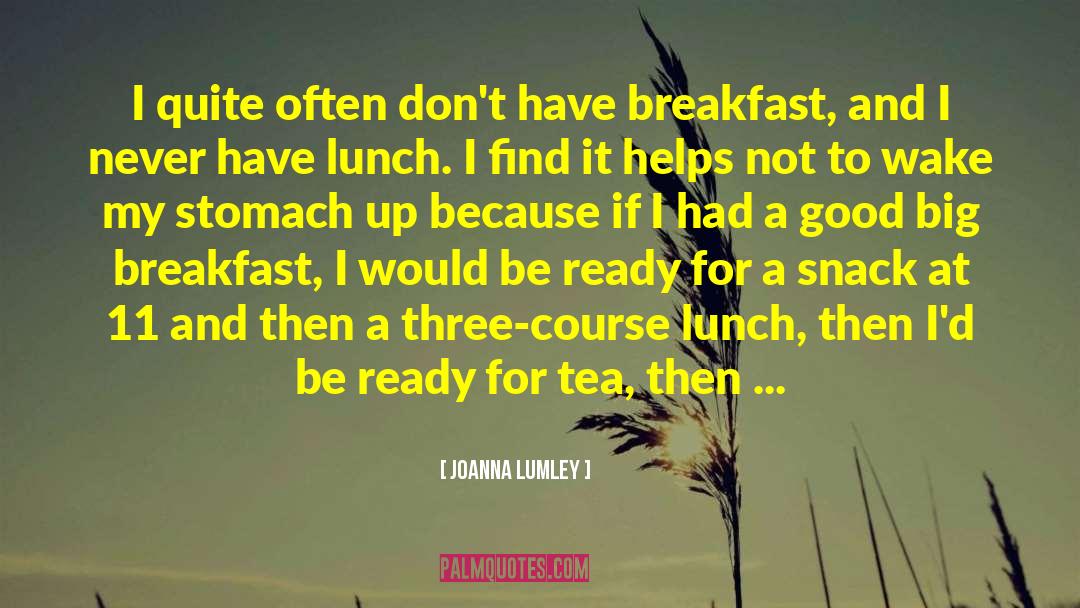 Good Afternoon Lunch quotes by Joanna Lumley