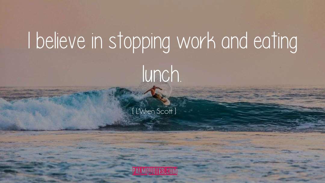 Good Afternoon Lunch quotes by L'Wren Scott