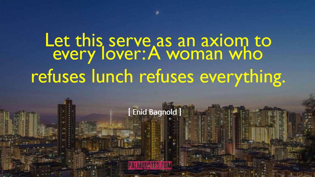 Good Afternoon Lunch quotes by Enid Bagnold