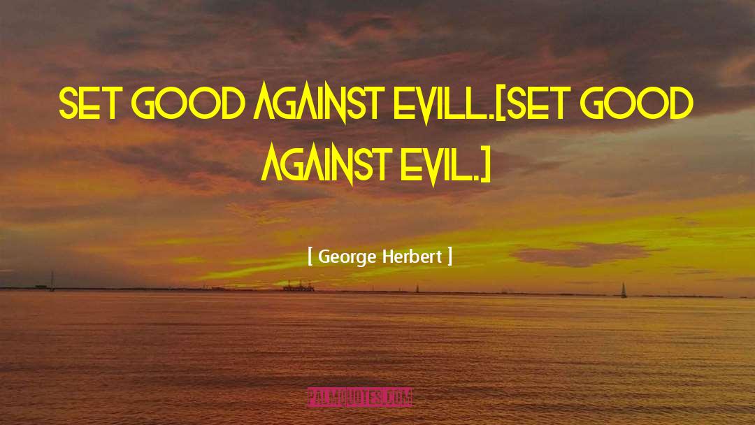 Good Against Evil quotes by George Herbert