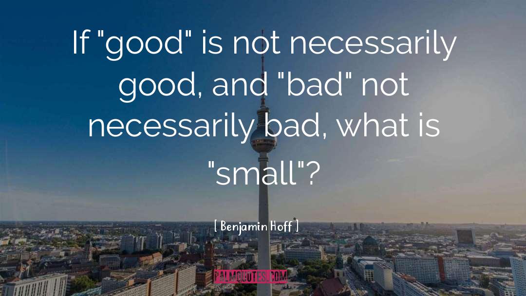 Good And Bad quotes by Benjamin Hoff