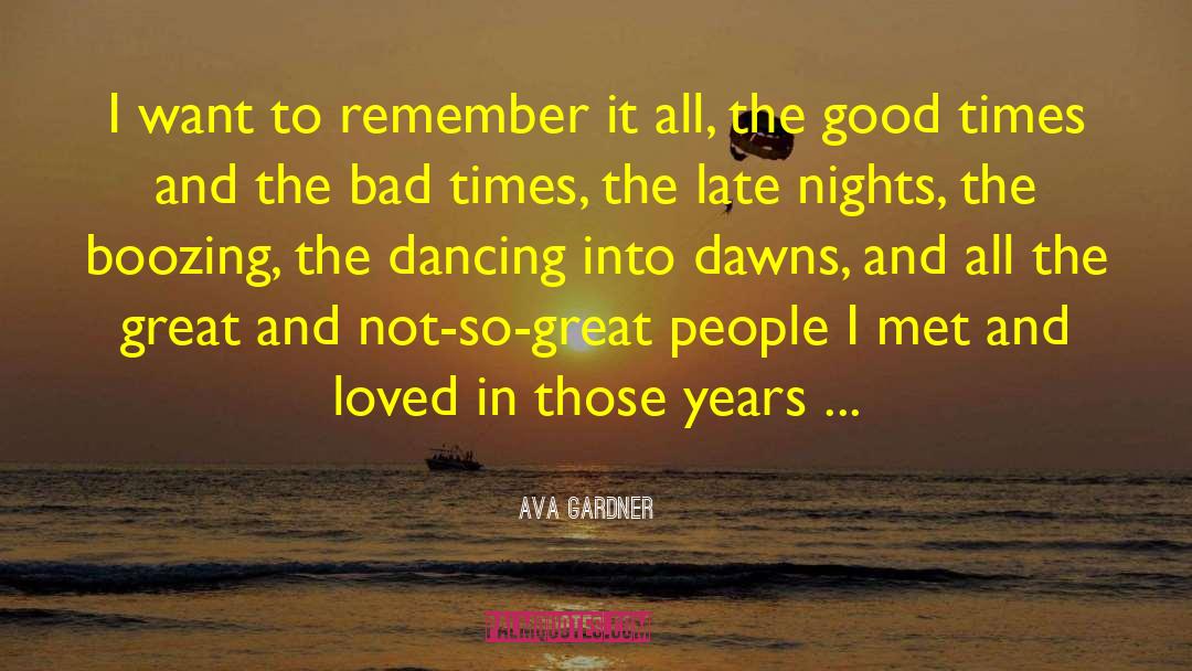 Good And Bad Times In Life quotes by Ava Gardner