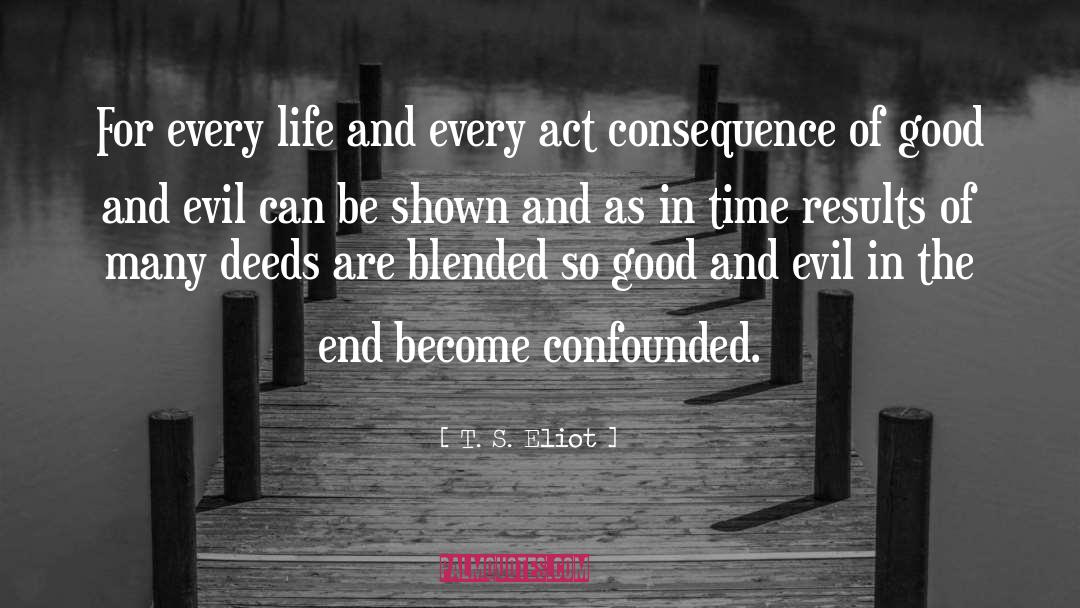 Good And Evil quotes by T. S. Eliot