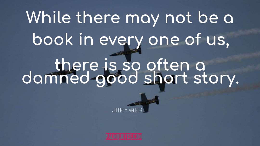 Good And True quotes by Jeffrey Archer