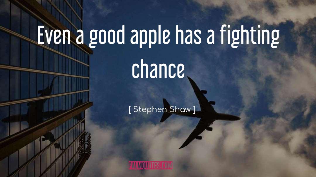 Good Apple quotes by Stephen Shaw