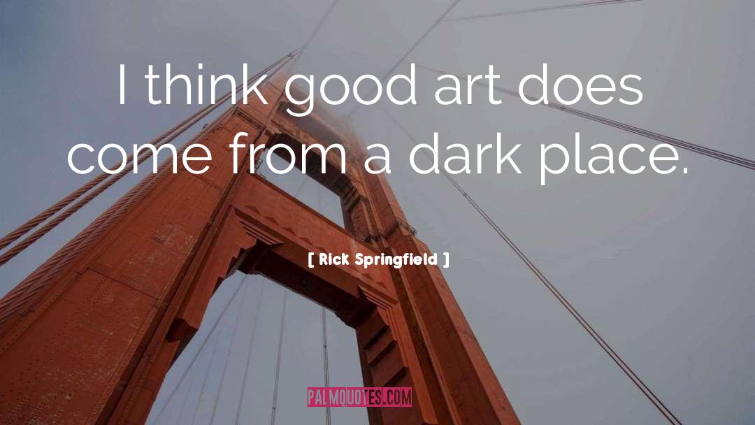 Good Art quotes by Rick Springfield