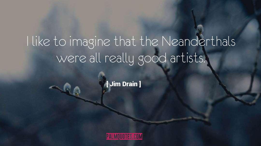 Good Artist quotes by Jim Drain