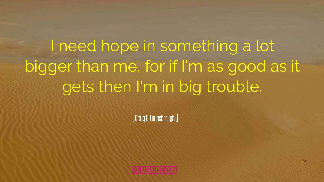 Good As It Gets quotes by Craig D Lounsbrough