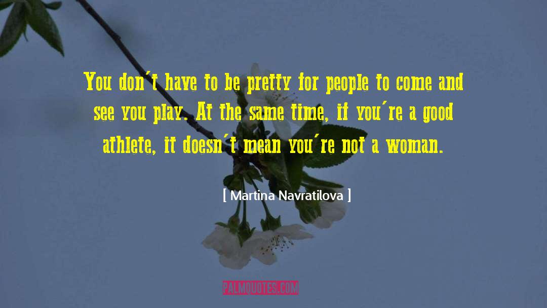 Good Athlete quotes by Martina Navratilova