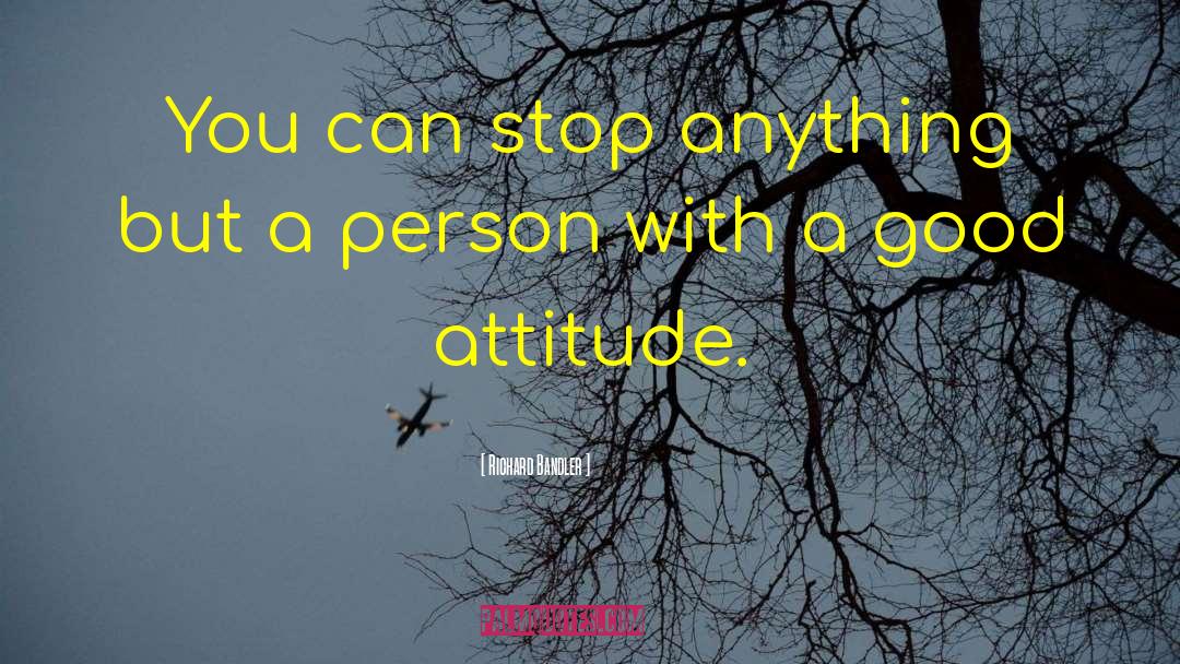 Good Attitude quotes by Richard Bandler