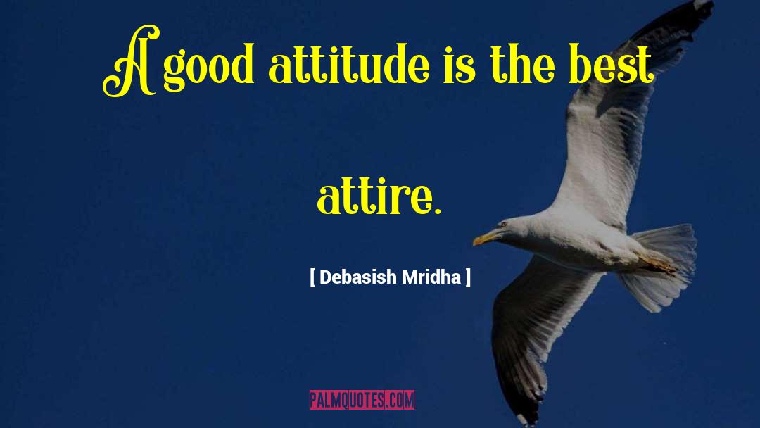 Good Attitude quotes by Debasish Mridha