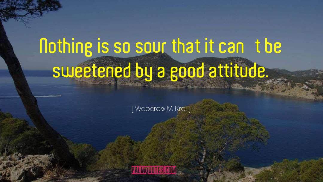 Good Attitude quotes by Woodrow M. Kroll