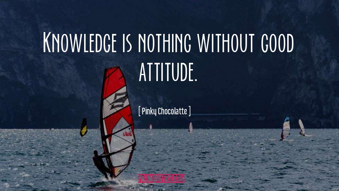Good Attitude quotes by Pinky Chocolatte