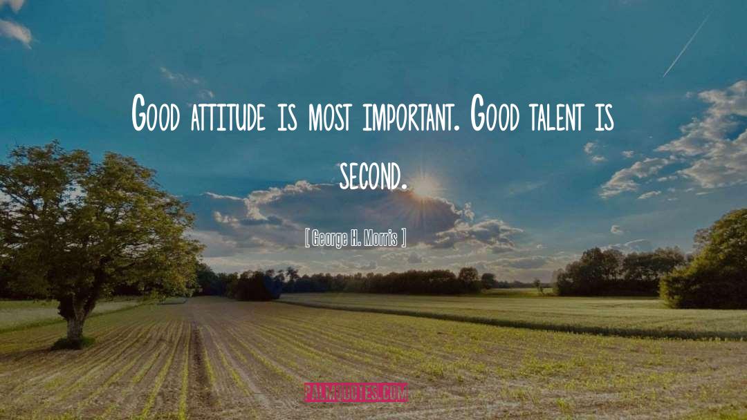 Good Attitude quotes by George H. Morris