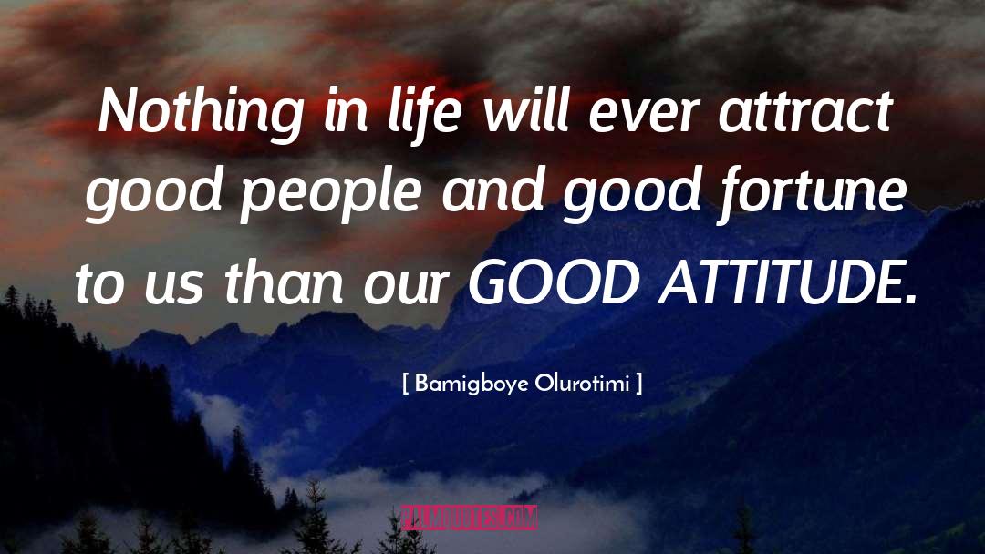 Good Attitude quotes by Bamigboye Olurotimi