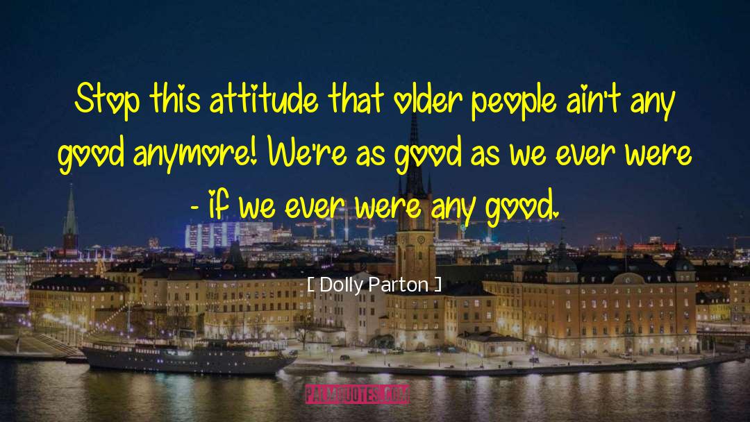 Good Attitude quotes by Dolly Parton