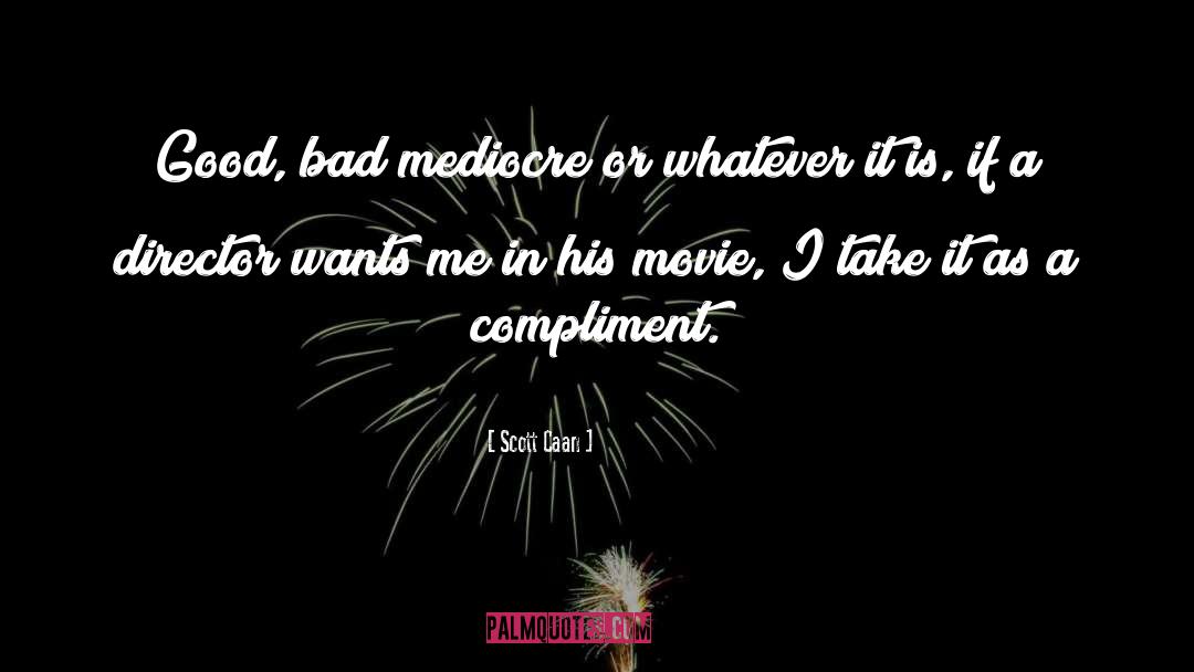 Good Bad quotes by Scott Caan