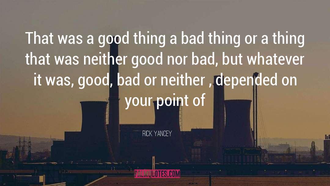 Good Bad quotes by Rick Yancey