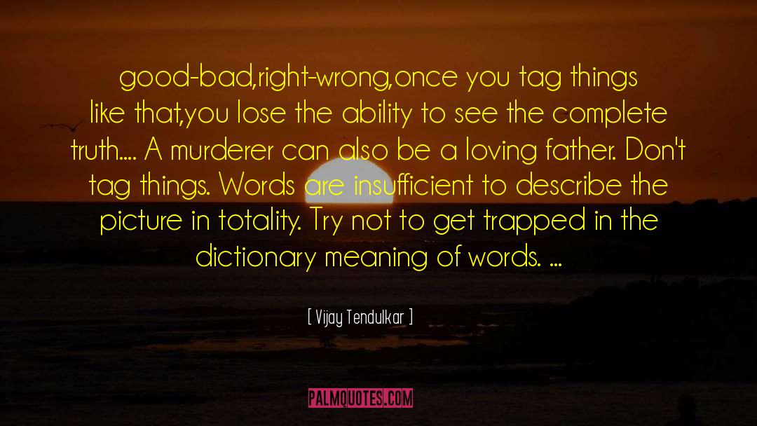 Good Bad quotes by Vijay Tendulkar