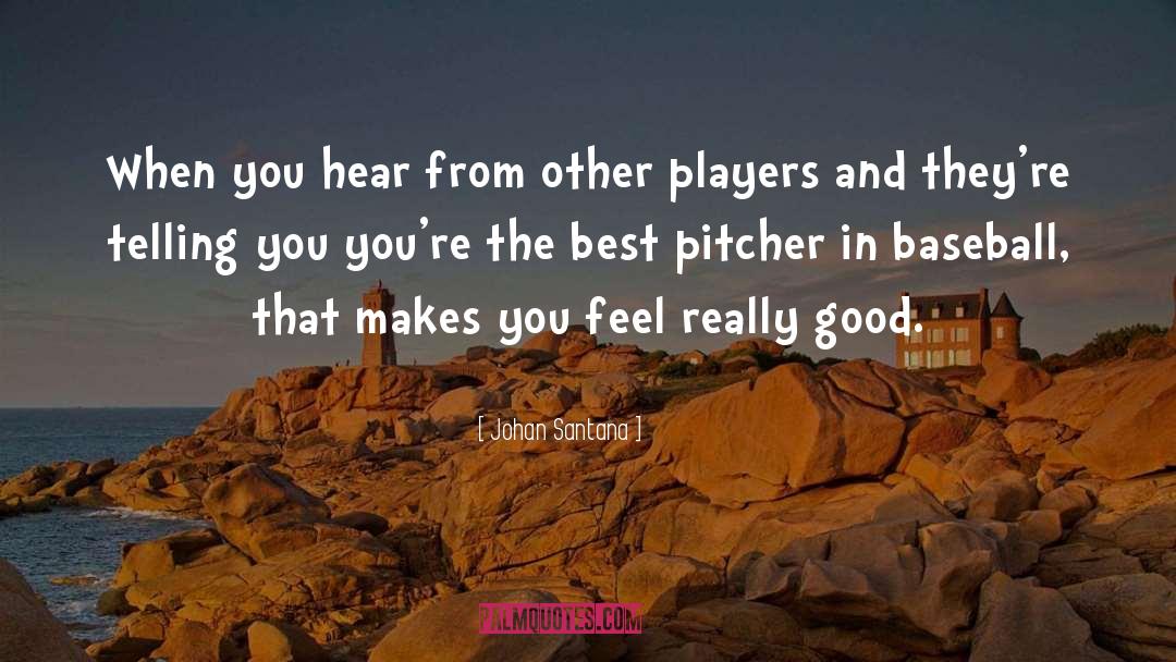 Good Baseball quotes by Johan Santana