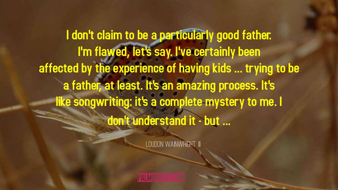 Good Behaviour quotes by Loudon Wainwright III