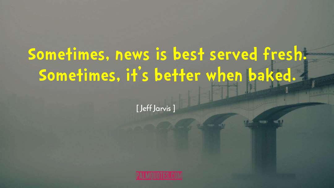 Good Better Best quotes by Jeff Jarvis