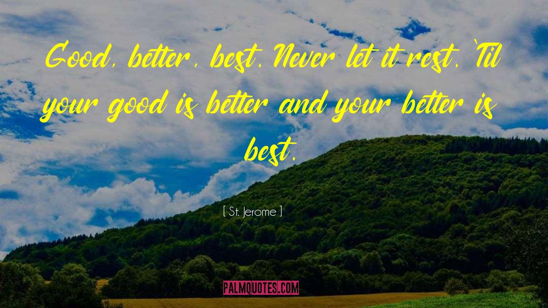 Good Better Best quotes by St. Jerome