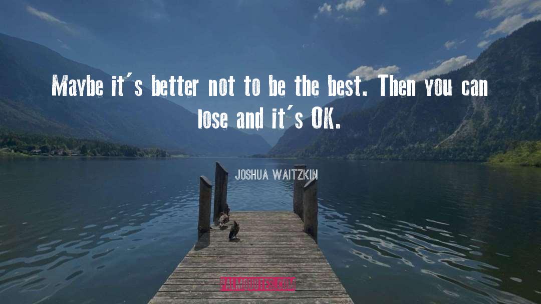 Good Better Best quotes by Joshua Waitzkin