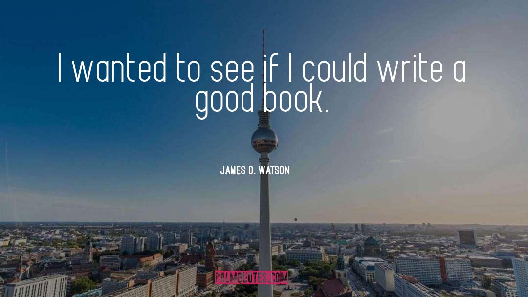 Good Book quotes by James D. Watson