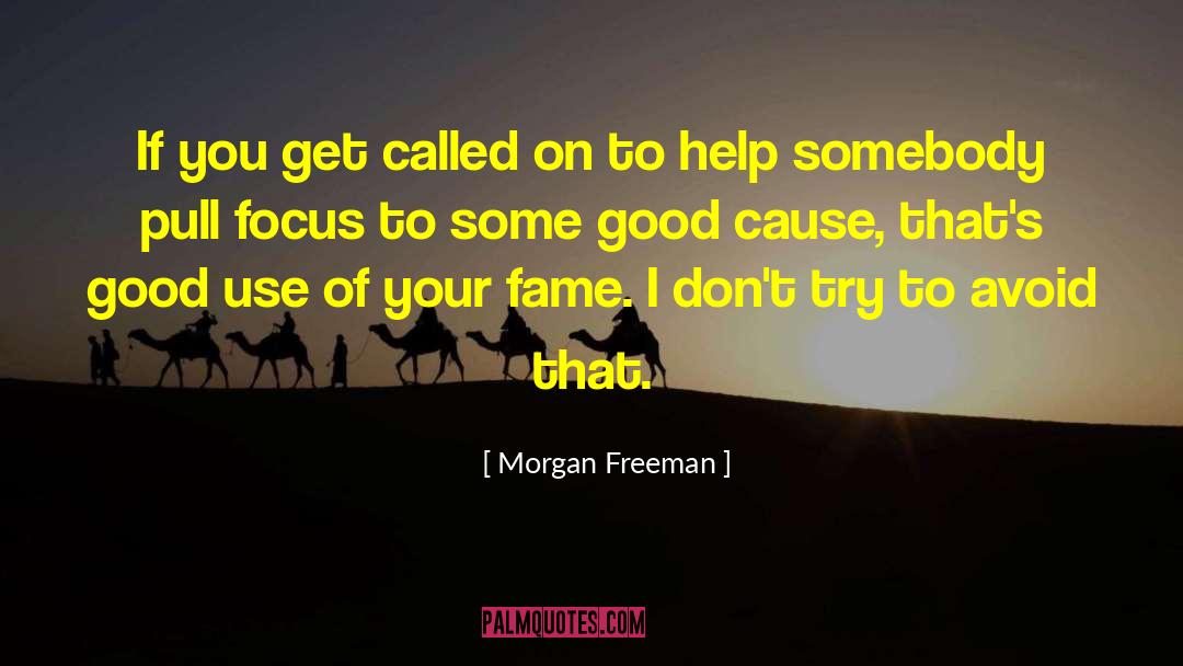 Good Cause quotes by Morgan Freeman