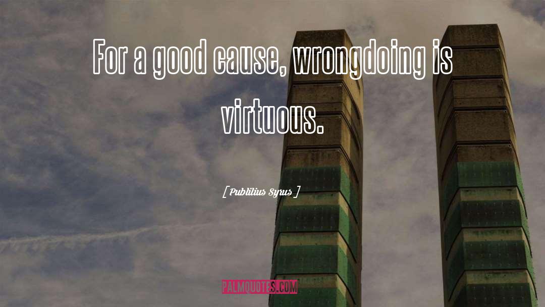 Good Cause quotes by Publilius Syrus