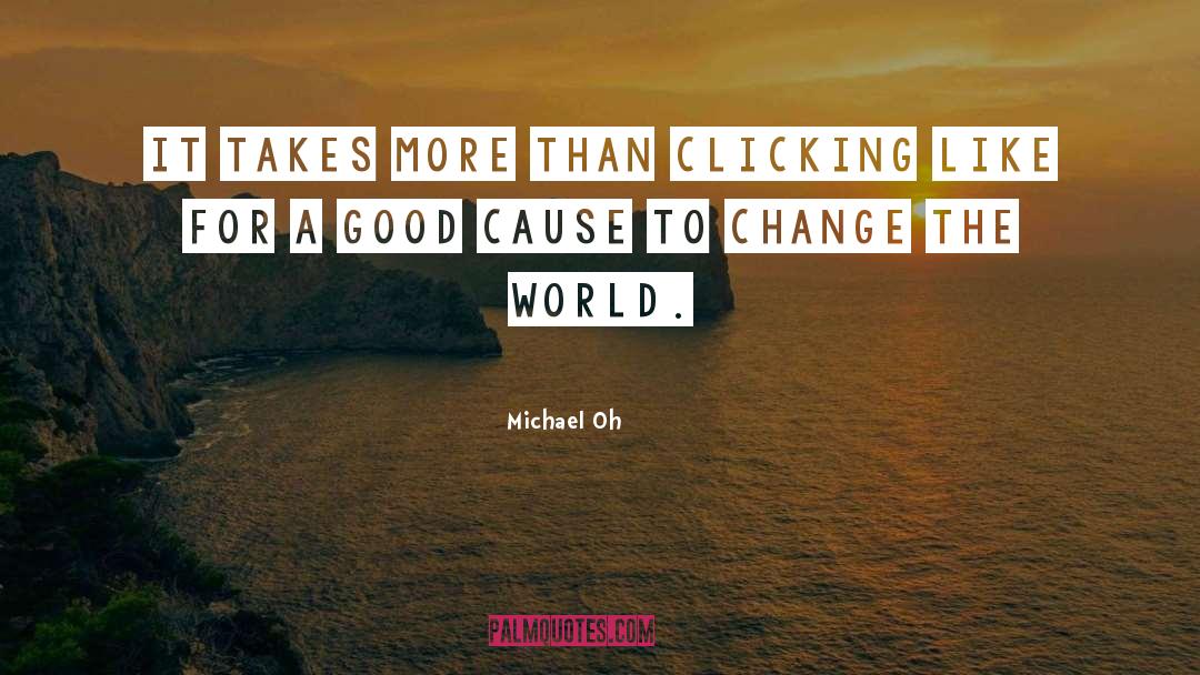 Good Causes quotes by Michael Oh