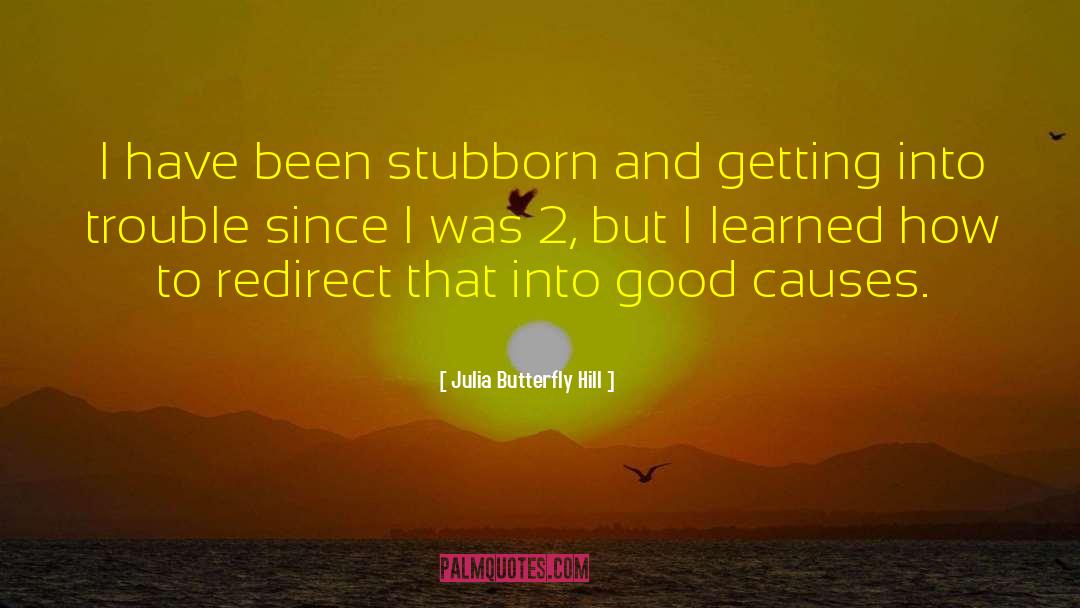 Good Causes quotes by Julia Butterfly Hill