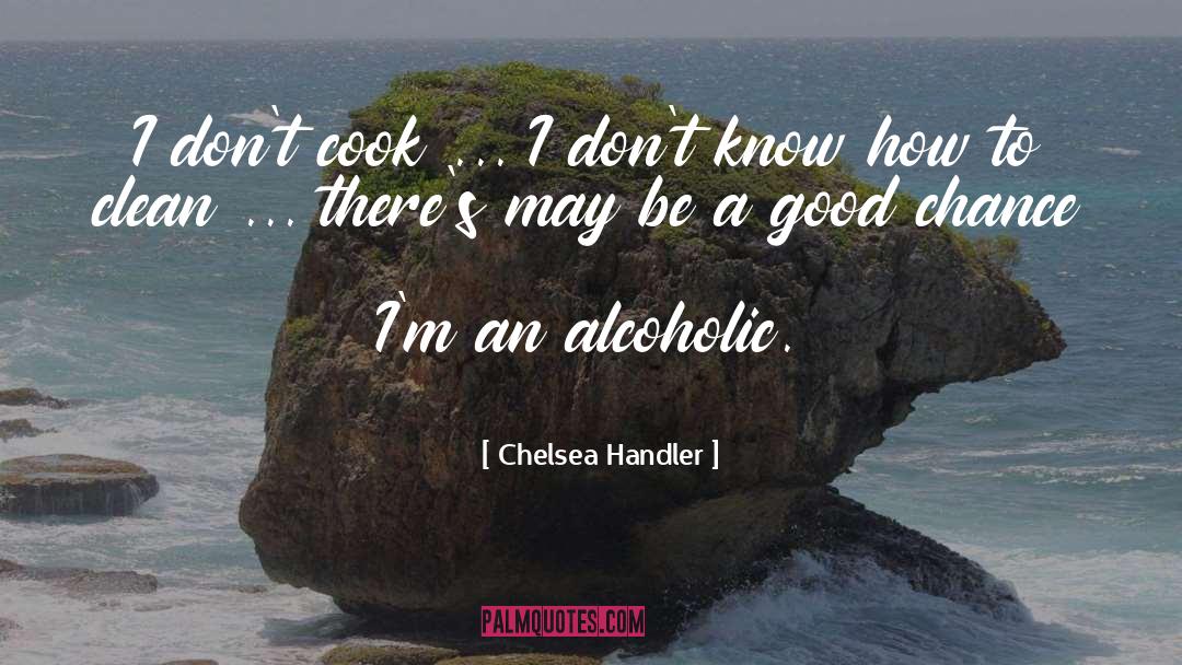 Good Chance quotes by Chelsea Handler