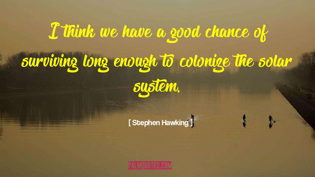 Good Chance quotes by Stephen Hawking