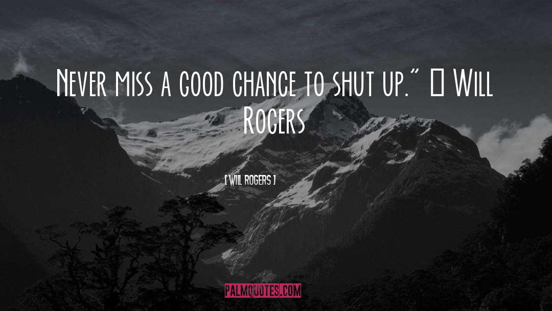 Good Chance quotes by Will Rogers