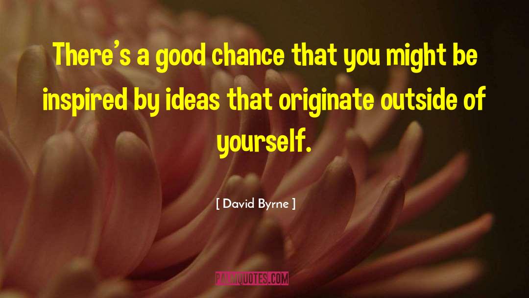 Good Chance quotes by David Byrne
