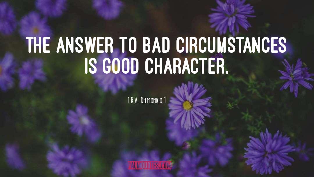 Good Character quotes by R.A. Delmonico