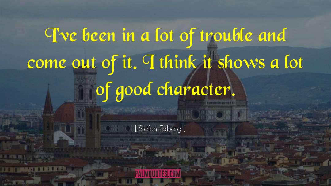 Good Character quotes by Stefan Edberg