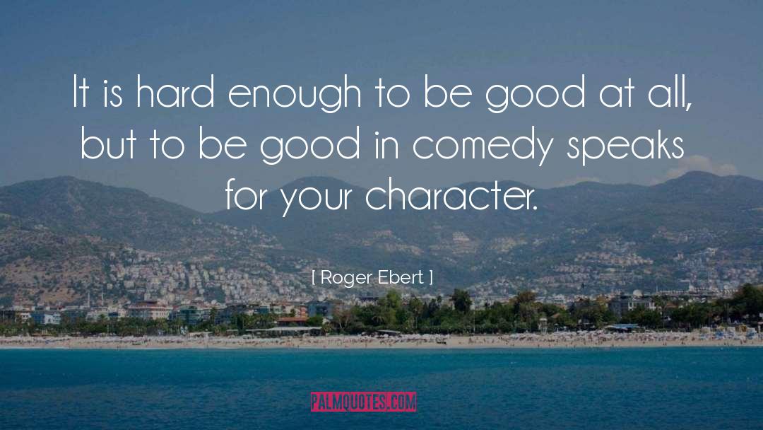 Good Character quotes by Roger Ebert
