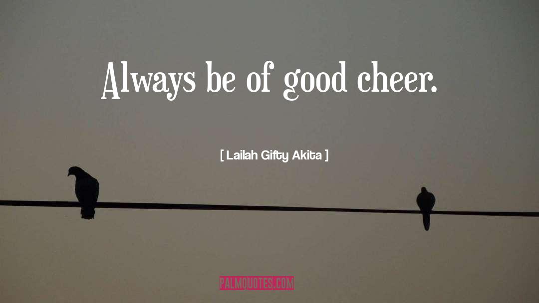 Good Cheer quotes by Lailah Gifty Akita