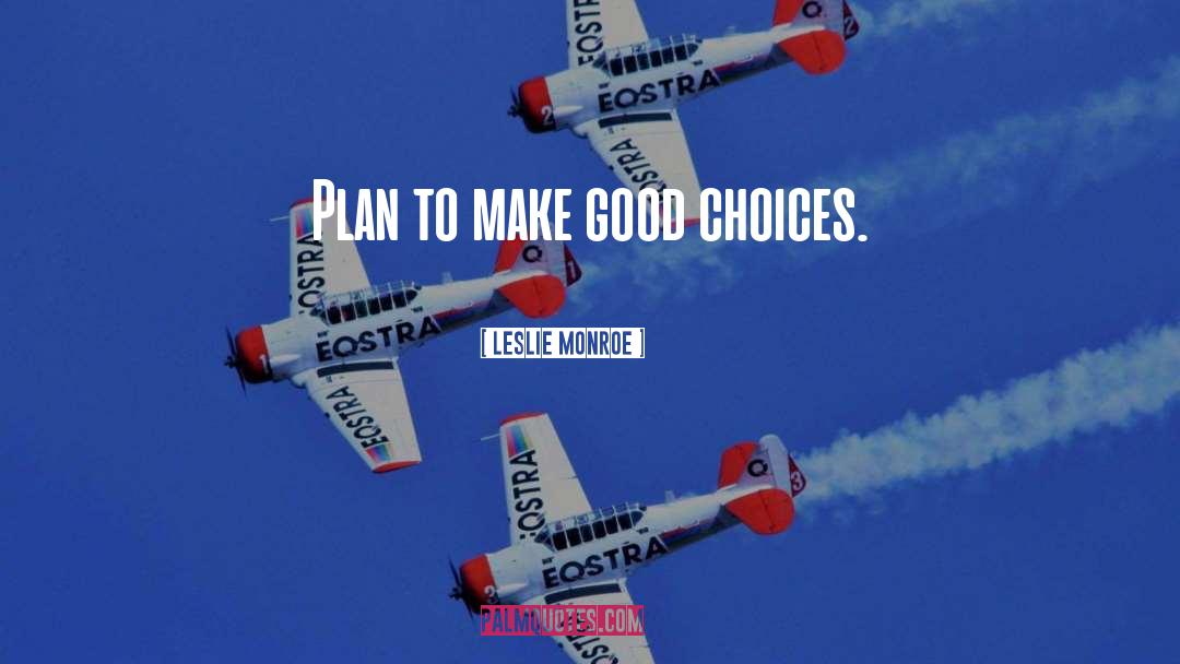 Good Choices quotes by Leslie Monroe